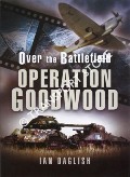 Over the Battlefield - Operation Goodwood by DAGLISH, Ian